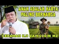 Lagu ANAK ADALAH HARTA PALING BERHARGA - CERAMAH LUCU K.H ZAINUDIN MZ #zainuddinmz