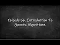Episode 56 Introduction to Genetic Algorithms