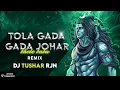 Download Lagu TOLA GADA GADA JOHAR BHOLE BABA (TAPORI RIMIX) DJ TUSHAR RJN