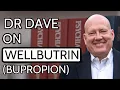 Dr Dave on Wellbutrin bupropion