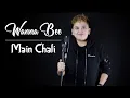 Download Lagu Main Chali - Urvashi Kiran Sharma || Cover Wanna Annisyah Purba (Wanna Bee)