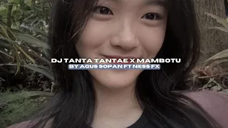 dj tanta tantae x mambotu by agus sopan ft ness fx viral fyp tiktok mengkanee 