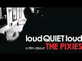 Lagu Pixies - loudQUIETloud: A Film About the Pixies