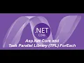 Asp Net Core and Task Parallel Library TPL ForEach