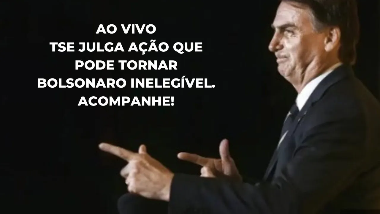 Ao vivo   -  TSE julga ação que pode tornar Bolsonaro inelegível, acompanhe