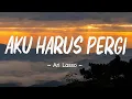 Aku Harus Pergi - Ari Lasso ( Lirik Lagu Indonesia )