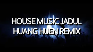house music jadul huang huen remix
