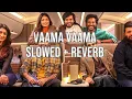 Vaama Vaama ( Slowed + Reverb) | Idhayam Murali | Tamil Song 