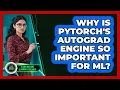 Why Is PyTorch s Autograd Engine So Important For ML - AI and Machine Learning Explained