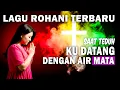 Download Lagu Ku Datang Dengan Air Mata | Lagu Rohani Terbaru - Official Audio Lirik