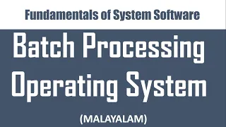 Types of Operating Systems - Part 1 Batch Processing Operating System Malayalam tutorial