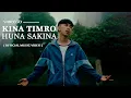 Download Lagu ShreeGo - KINA TIMRO HUNA SAKINA  [ Official Music Video ] Prod. B2 Sanjal