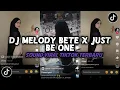 Lagu DJ MELODY BETE X JUST BE ONE VIRAL TIKTOK TERBARU FULL VERSION YANG KALIAN CARI INI 