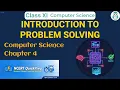 INTRODUCTION TO PROBLEM SOLVING Class 11 Computer Science Chapter 4 CBSE NCERT Quick Revision