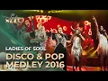 Ladies of Soul 2016 | Disco \u0026 Pop Medley