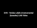 Download Lagu EVO - Terlalu Lelah || Instrumental (karaoke) Lirik Video