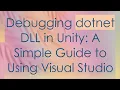Debugging dotnet DLL in Unity A Simple Guide to Using Visual Studio
