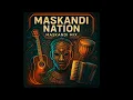 Download Lagu MASKANDI NATION | MASKANDI 2025 MIX | MASKANDI SONG | MASKANDI 2025 | MASKANDI PLAYLIST (1)