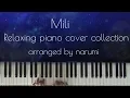 Download Lagu Mili Relaxing piano cover collection / arranged by narumi ピアノカバー