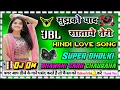 Lagu mujhe yaad sataye teri dj hindi Love song dj dholki mix dj sonu rimixar bhawanigarh Rbl