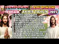Lagu KUMPULAN LAGU PUJIAN ROHANI TERBAIK AKHIR TAHUN 2025 - KU PERLU ENGKAU TUHAN