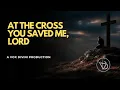 Download Lagu At the Cross You Saved me, Lord | A Vox Divini Production 