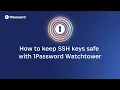 How to keep SSH keys safe with 1Password Watchtower