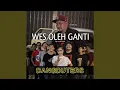 WES OLEH GANTI