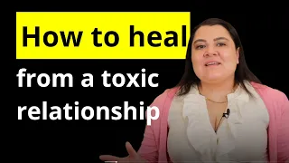 How to heal from a toxic relationship | Nelia Torkian
