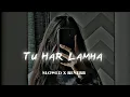 Download Lagu Tu Har Lamha [ Slowed+Reverb ] Arijit Singh