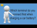 Which Terminal Do You Connect First When Charging A Car Battery