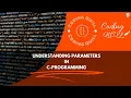 UNDERSTANDING PARAMETERS C-PROGRAMMING Part-9