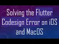 Solving the Flutter Codesign Error on iOS and MacOS