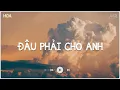Download Lagu Vậy Trái Tim Người Đem Trao Cho Ai Đâu Phải Cho Anh - Đâu Phải Cho Anh Lofi - Nhạc Chill Buồn 2023