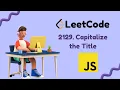Capitalize the Title Leetcode Problem 2129 JavaScript Solution Gavik Code