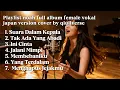 Lagu Playlist NOAH Full Album – Versi Jepang (Female AI Cover) 🌸 | Lagu Indonesia Rasa J-Pop #qiullverse