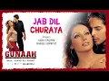 Lagu Jab Dil Churaya Best Audio Song - Gunaah|Bipasha Basu|Dino Morea|Alka Yagnik