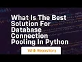 What is the best solution for database connection pooling in python
