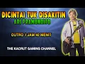 Download Lagu Dicintai Tuk Disakiti - Ari Pramundito. Outro 1 Jam 40 menit.