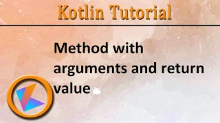 Kotlin Tutorial Method with arguments and return value