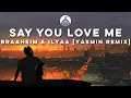 Braaheim \u0026 ILYAA - Say You Love Me (feat. EMMY \u0026 Bad Space) [YASMIN Remix]