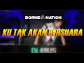 Download Lagu DJ KU TAK AKAN BERSUARA | DJ BORNEO