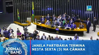Janela partidária termina nesta sexta-feira (3) na Câmara | Jornal da Band