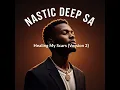 Lagu Nastic Deep SA - Healing My Scars 
