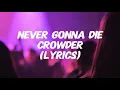 Crowder - NEVER GONNA DIE (Lyrics)