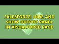 Salesforce Hide and show output panel in Visualforce page 4 Solutions