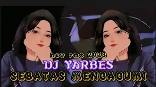 Download New Remix 2023 ||Sebatas Mengagumi X oh sayang ngana ini bagi mana||DJ YARBES MP3