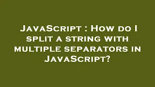 JavaScript How do I split a string with multiple separators in JavaScript