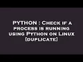 PYTHON Check if a process is running using Python on Linux