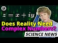 Plot Twist Reality Doesn t Need Complex Numbers After All